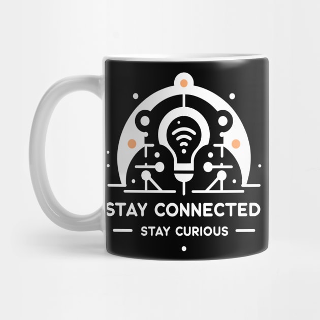 Stay Connected Stay Curious by Francois Ringuette